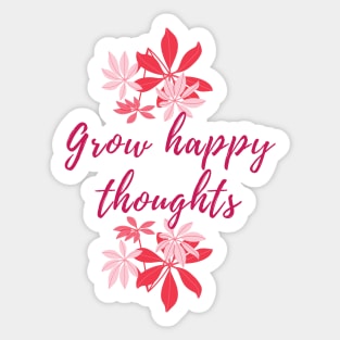 Grow happy thoughts Sticker